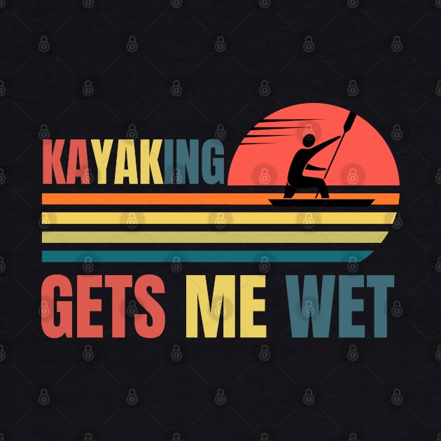 Kayaking Gets Me Wet Retro by NickDsigns